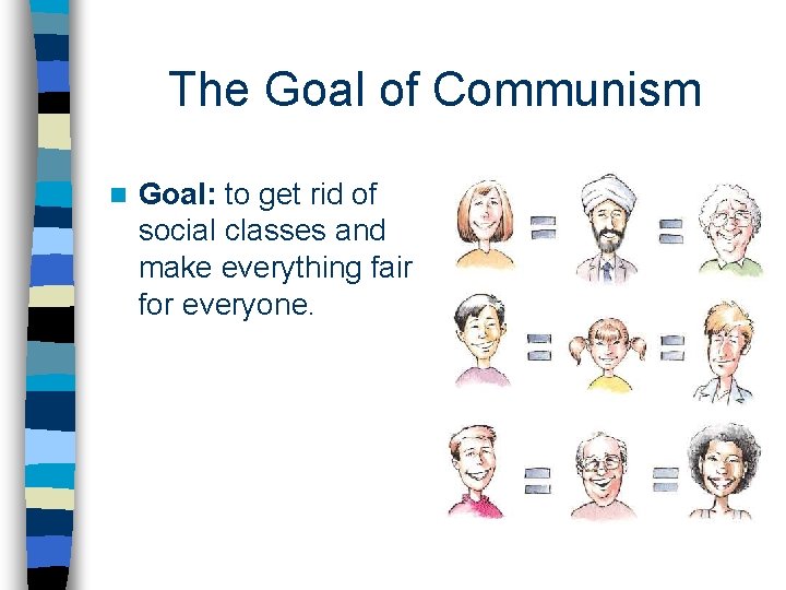 The Goal of Communism n Goal: to get rid of social classes and make