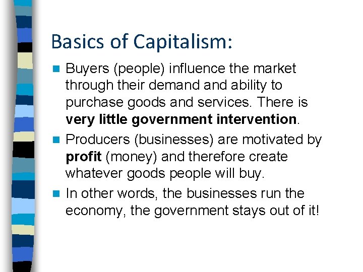 Basics of Capitalism: Buyers (people) influence the market through their demand ability to purchase