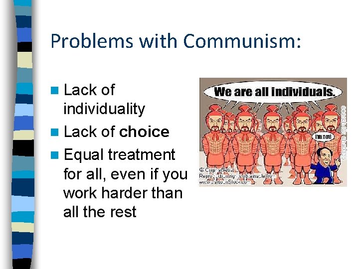 Problems with Communism: n Lack of individuality n Lack of choice n Equal treatment