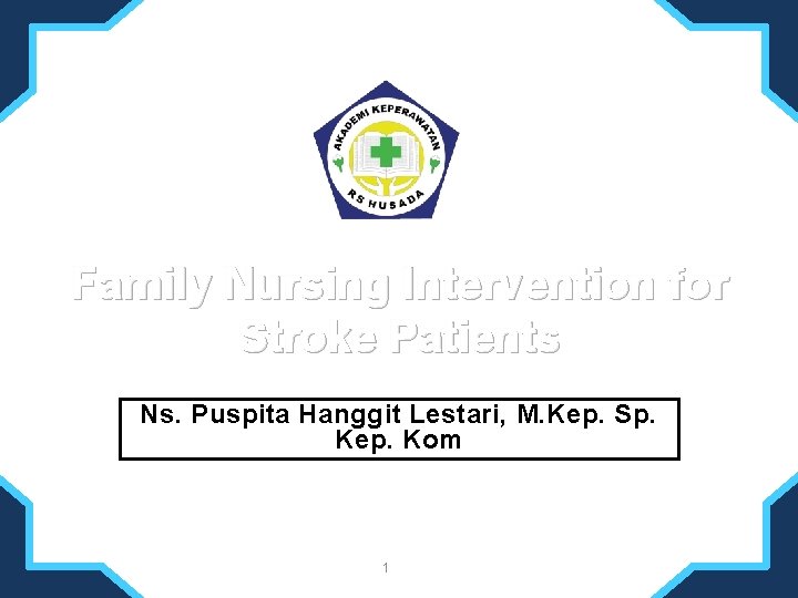 Family Nursing Intervention for Stroke Patients Ns. Puspita Hanggit Lestari, M. Kep. Sp. Kep.