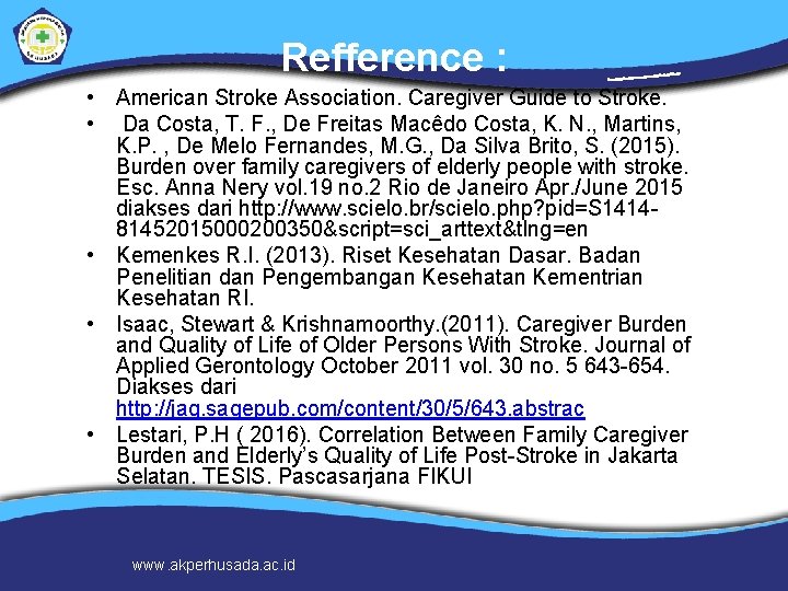 Refference : • American Stroke Association. Caregiver Guide to Stroke. • Da Costa, T.