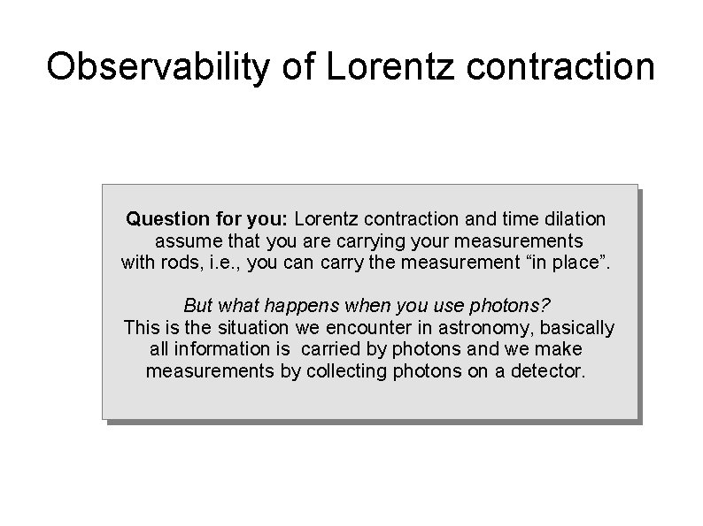 Observability of Lorentz contraction Question for you: Lorentz contraction and time dilation assume that