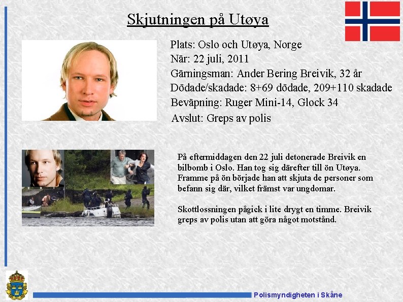 Skjutningen på Utøya Plats: Oslo och Utøya, Norge När: 22 juli, 2011 Gärningsman: Ander