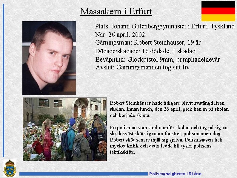 Massakern i Erfurt Plats: Johann Gutenberggymnasiet i Erfurt, Tyskland När: 26 april, 2002 Gärningsman: