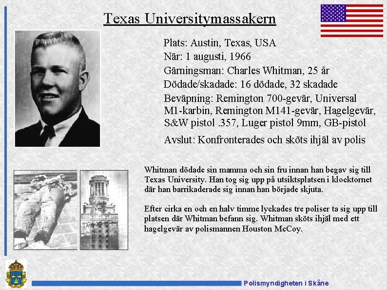 Texas Universitymassakern Plats: Austin, Texas, USA När: 1 augusti, 1966 Gärningsman: Charles Whitman, 25