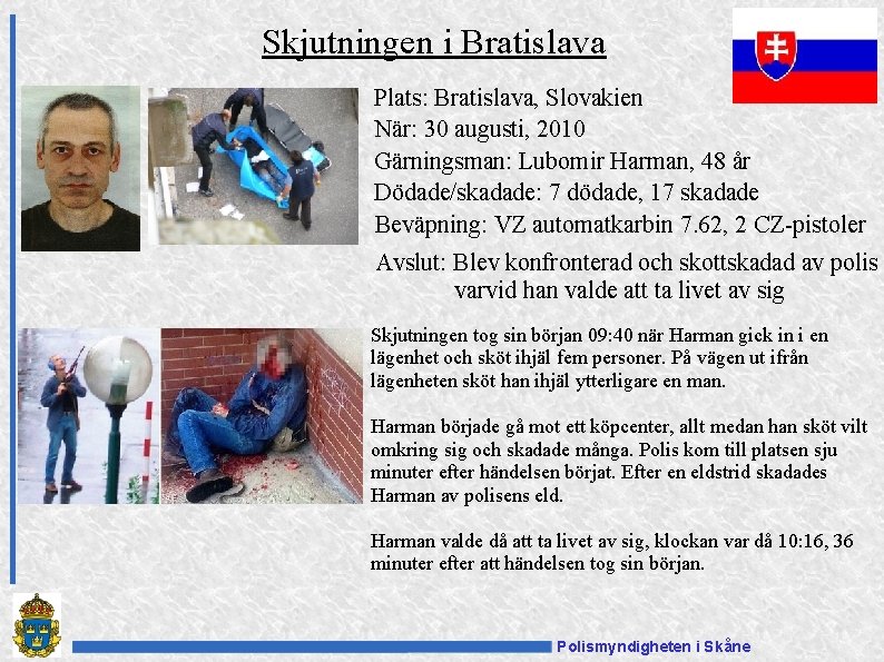 Skjutningen i Bratislava Plats: Bratislava, Slovakien När: 30 augusti, 2010 Gärningsman: Lubomir Harman, 48