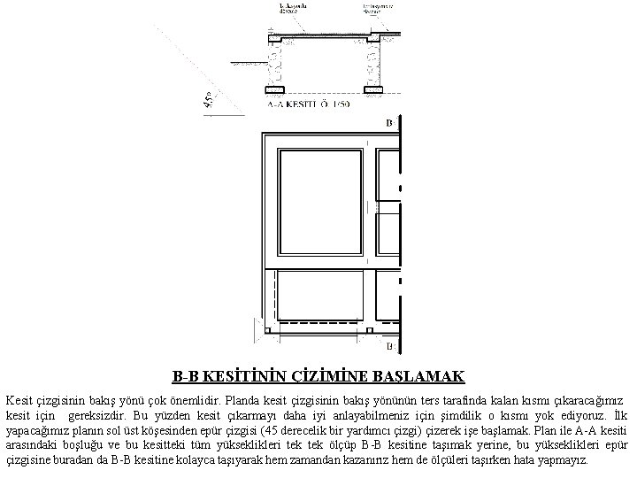 B-B KESİTİNİN ÇİZİMİNE BAŞLAMAK Kesit çizgisinin bakış yönü çok önemlidir. Planda kesit çizgisinin bakış