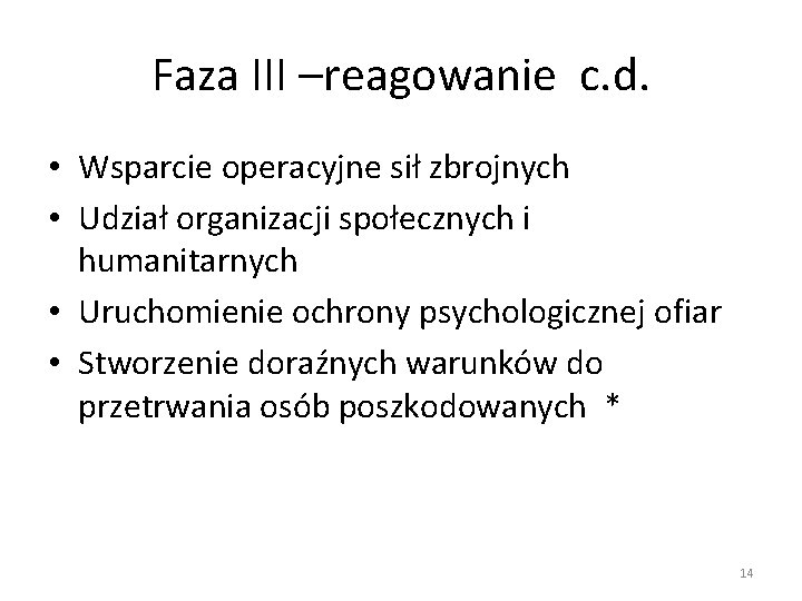 Faza III –reagowanie c. d. • Wsparcie operacyjne sił zbrojnych • Udział organizacji społecznych