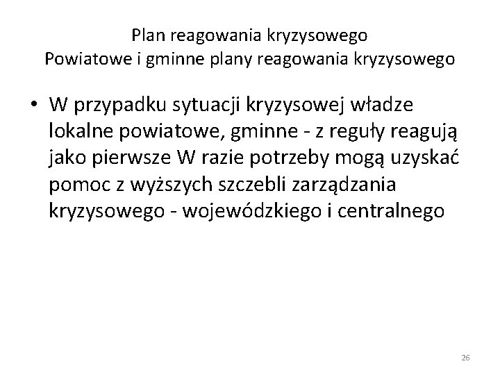 Plan reagowania kryzysowego Powiatowe i gminne plany reagowania kryzysowego • W przypadku sytuacji kryzysowej