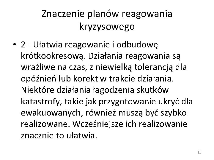 Znaczenie planów reagowania kryzysowego • 2 - Ułatwia reagowanie i odbudowę krótkookresową. Działania reagowania