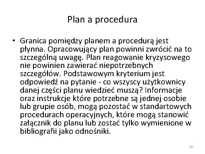 Plan a procedura • Granica pomiędzy planem a procedurą jest płynna. Opracowujący plan powinni