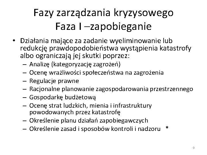 Fazy zarządzania kryzysowego Faza I –zapobieganie • Działania mające za zadanie wyeliminowanie lub redukcję