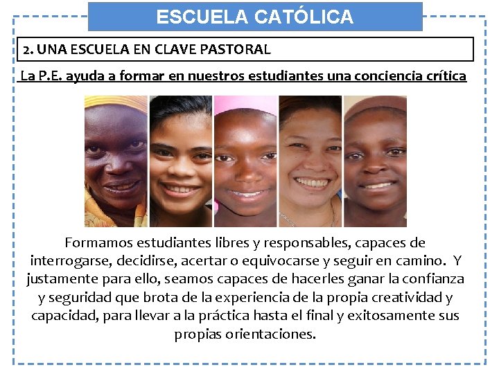 ESCUELA CATÓLICA 2. UNA ESCUELA EN CLAVE PASTORAL La P. E. ayuda a formar