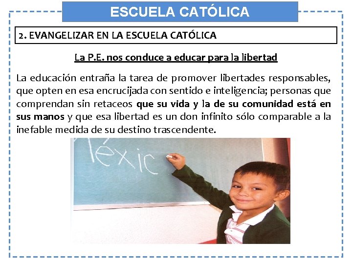 ESCUELA CATÓLICA 2. EVANGELIZAR EN LA ESCUELA CATÓLICA La P. E. nos conduce a