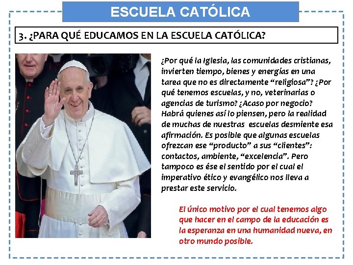 ESCUELA CATÓLICA 3. ¿PARA QUÉ EDUCAMOS EN LA ESCUELA CATÓLICA? ¿Por qué la Iglesia,