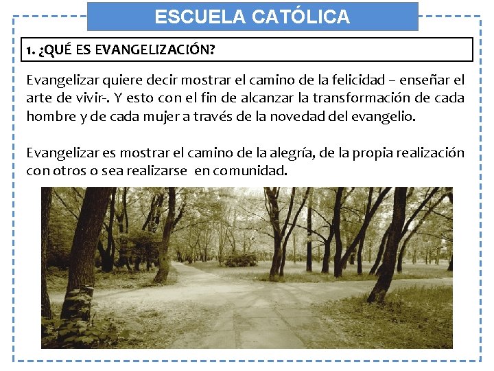 ESCUELA CATÓLICA 1. ¿QUÉ ES EVANGELIZACIÓN? Evangelizar quiere decir mostrar el camino de la