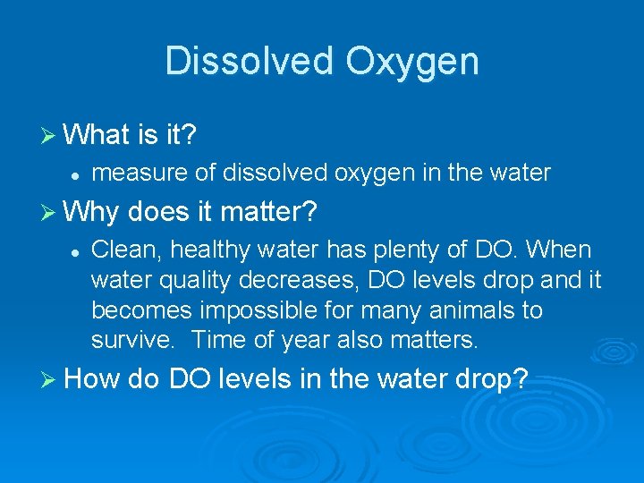 Dissolved Oxygen Ø What is it? l measure of dissolved oxygen in the water