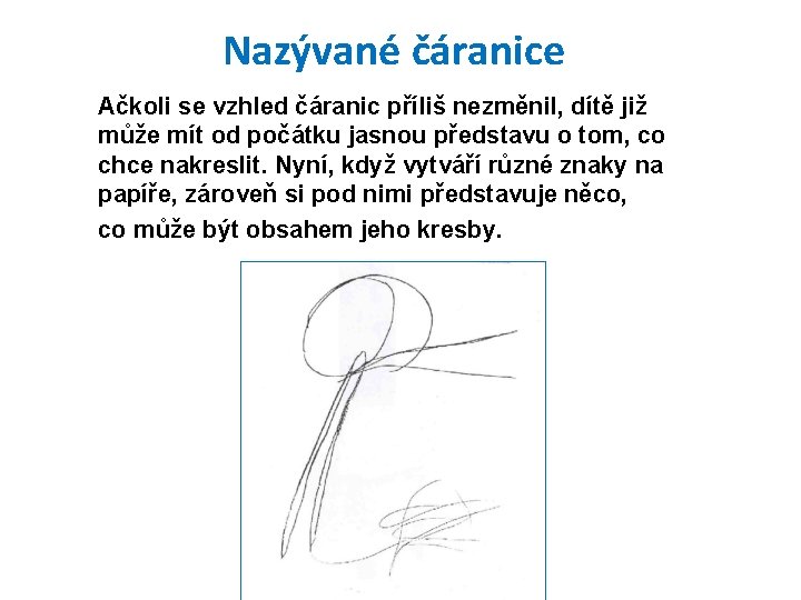 Nazývané čáranice Ačkoli se vzhled čáranic příliš nezměnil, dítě již může mít od počátku