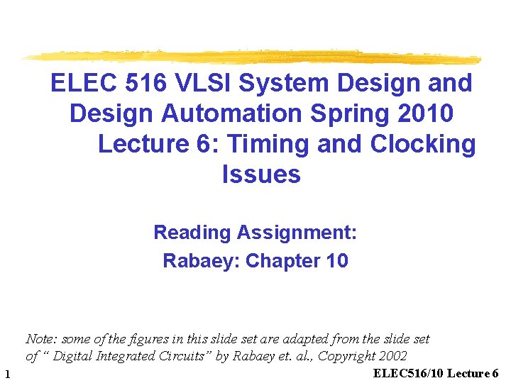 ELEC 516 VLSI System Design and Design Automation Spring 2010 Lecture 6: Timing and