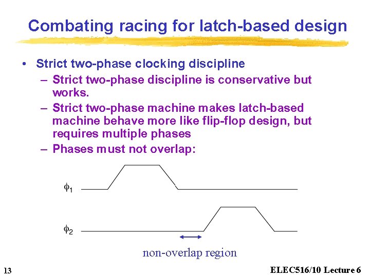 Combating racing for latch-based design • Strict two-phase clocking discipline – Strict two-phase discipline