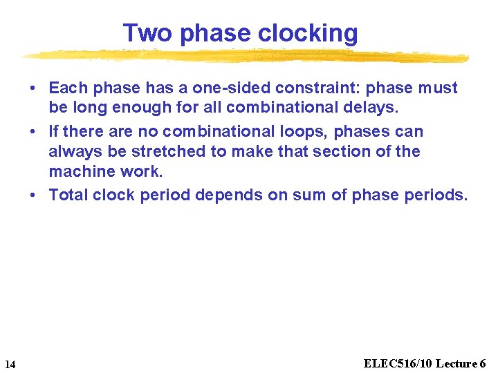 Two phase clocking • Each phase has a one-sided constraint: phase must be long