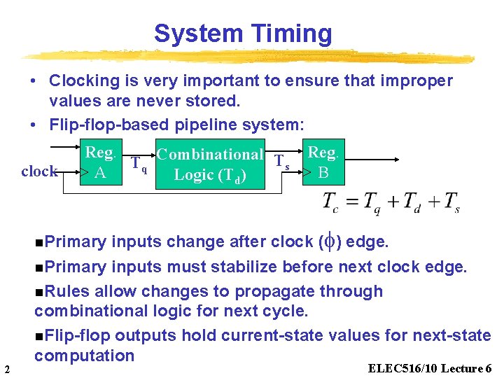 System Timing • Clocking is very important to ensure that improper values are never