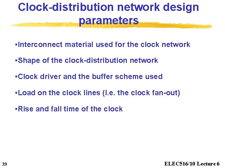 Clock-distribution network design parameters • Interconnect material used for the clock network • Shape