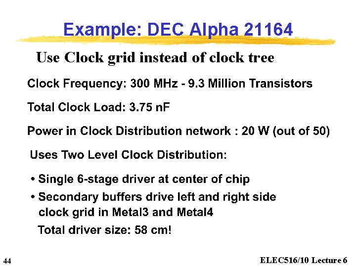 Example: DEC Alpha 21164 Use Clock grid instead of clock tree 44 ELEC 516/10