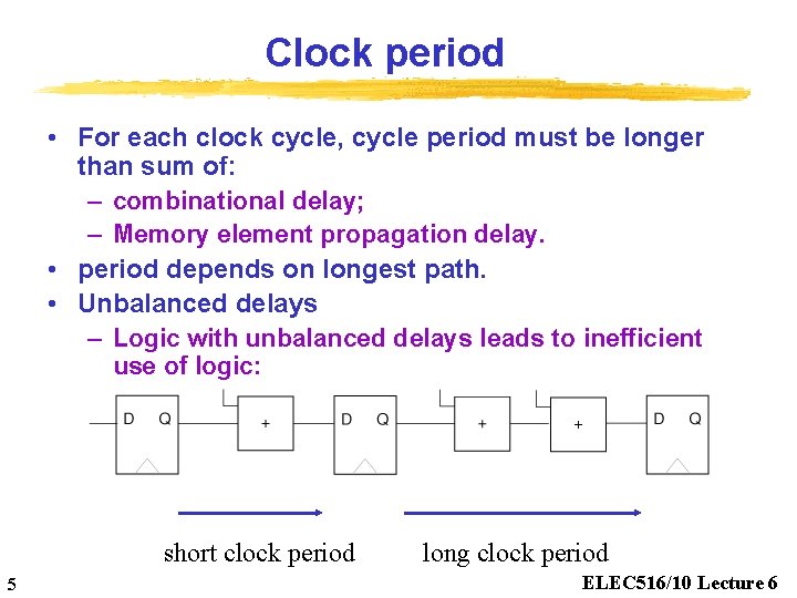Clock period • For each clock cycle, cycle period must be longer than sum