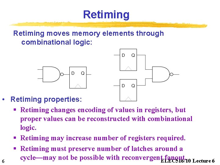 Retiming moves memory elements through combinational logic: • Retiming properties: § Retiming changes encoding