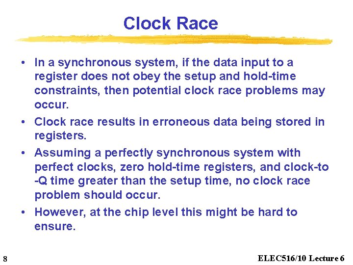 Clock Race • In a synchronous system, if the data input to a register