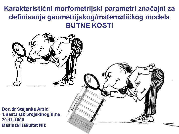  Karakteristični morfometrijski parametri značajni za definisanje geometrijskog/matematičkog modela BUTNE KOSTI Doc. dr Stojanka