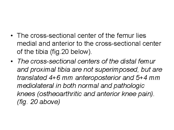  • The cross sectional center of the femur lies medial and anterior to