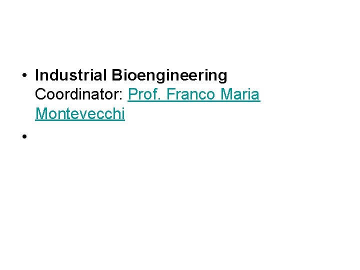 • Industrial Bioengineering Coordinator: Prof. Franco Maria Montevecchi • 