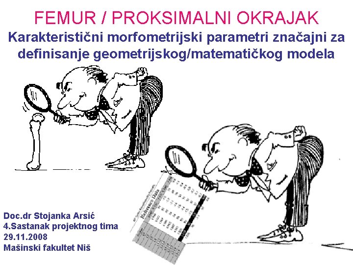 FEMUR / PROKSIMALNI OKRAJAK Karakteristični morfometrijski parametri značajni za definisanje geometrijskog/matematičkog modela Doc. dr