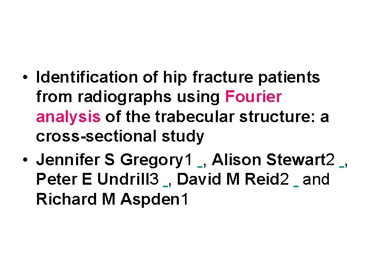  • Identification of hip fracture patients from radiographs using Fourier analysis of the