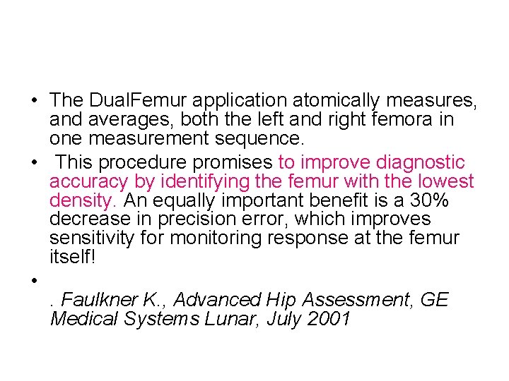  • The Dual. Femur application atomically measures, and averages, both the left and