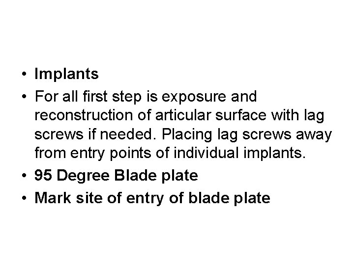  • Implants • For all first step is exposure and reconstruction of articular