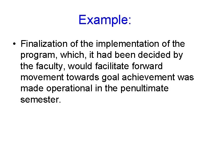 Example: • Finalization of the implementation of the program, which, it had been decided