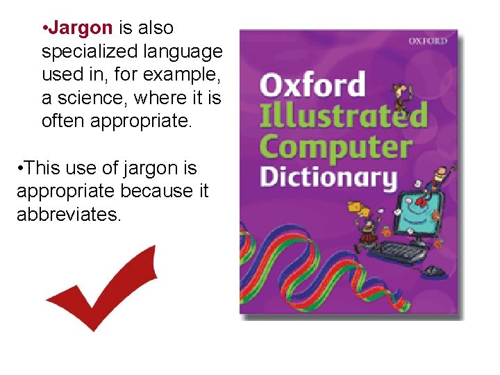  • Jargon is also specialized language used in, for example, a science, where