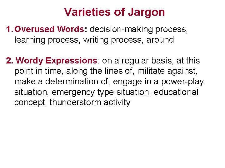 Varieties of Jargon 1. Overused Words: decision-making process, learning process, writing process, around 2.