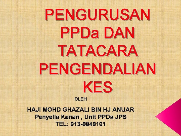 PENGURUSAN PPDa DAN TATACARA PENGENDALIAN KES OLEH HAJI MOHD GHAZALI BIN HJ ANUAR Penyelia PENGURUSAN PPDa DAN TATACARA PENGENDALIAN KES OLEH HAJI MOHD GHAZALI BIN HJ ANUAR Penyelia