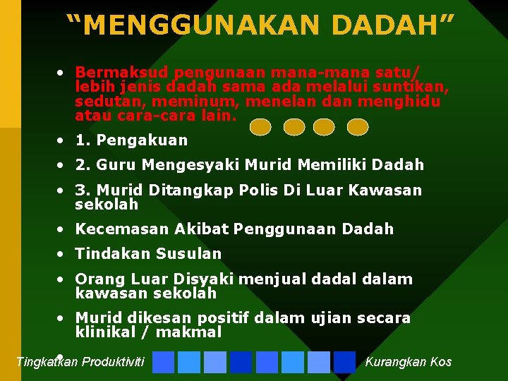 “MENGGUNAKAN DADAH” • Bermaksud pengunaan mana-mana satu/ lebih jenis dadah sama ada melalui suntikan, “MENGGUNAKAN DADAH” • Bermaksud pengunaan mana-mana satu/ lebih jenis dadah sama ada melalui suntikan,