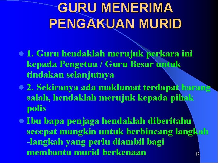 GURU MENERIMA PENGAKUAN MURID l 1. Guru hendaklah merujuk perkara ini kepada Pengetua / GURU MENERIMA PENGAKUAN MURID l 1. Guru hendaklah merujuk perkara ini kepada Pengetua /