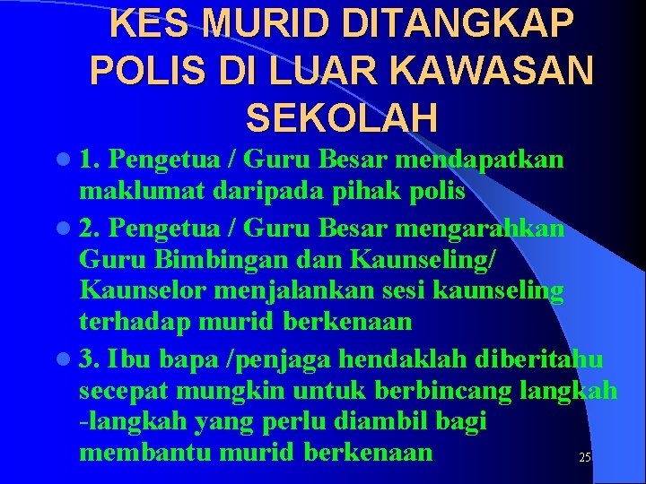 KES MURID DITANGKAP POLIS DI LUAR KAWASAN SEKOLAH l 1. Pengetua / Guru Besar KES MURID DITANGKAP POLIS DI LUAR KAWASAN SEKOLAH l 1. Pengetua / Guru Besar