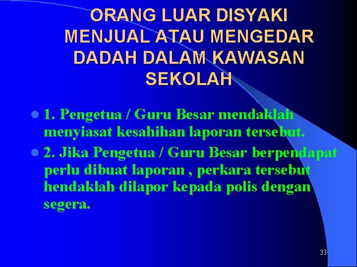 ORANG LUAR DISYAKI MENJUAL ATAU MENGEDAR DADAH DALAM KAWASAN SEKOLAH l 1. Pengetua / ORANG LUAR DISYAKI MENJUAL ATAU MENGEDAR DADAH DALAM KAWASAN SEKOLAH l 1. Pengetua /