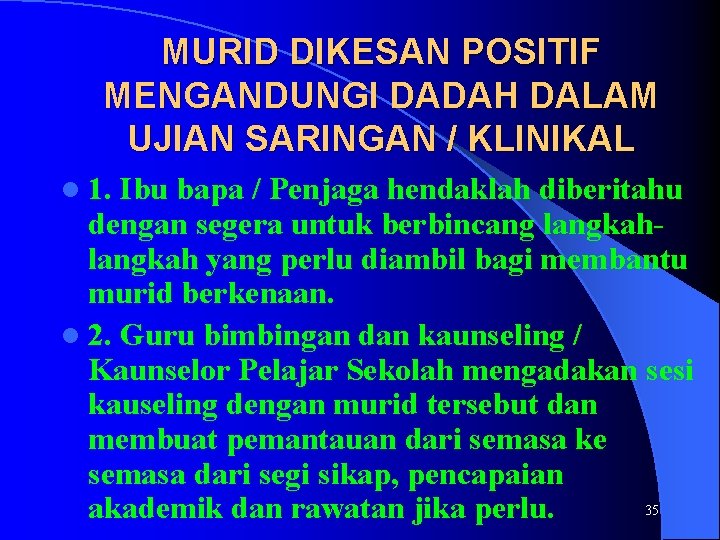 MURID DIKESAN POSITIF MENGANDUNGI DADAH DALAM UJIAN SARINGAN / KLINIKAL l 1. Ibu bapa MURID DIKESAN POSITIF MENGANDUNGI DADAH DALAM UJIAN SARINGAN / KLINIKAL l 1. Ibu bapa