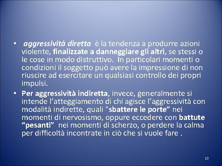  • aggressività diretta è la tendenza a produrre azioni violente, finalizzate a danneggiare