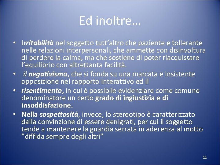 Ed inoltre… • Irritabilità nel soggetto tutt’altro che paziente e tollerante nelle relazioni interpersonali,