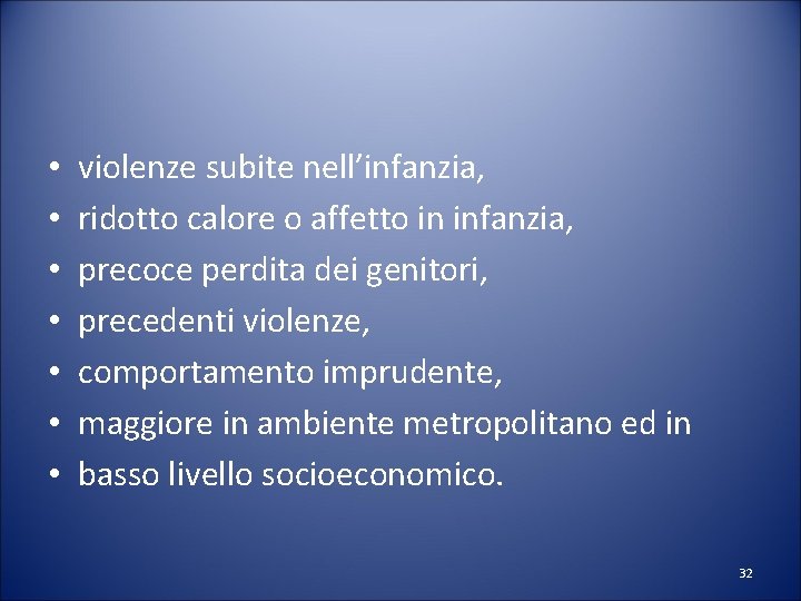  • • violenze subite nell’infanzia, ridotto calore o affetto in infanzia, precoce perdita